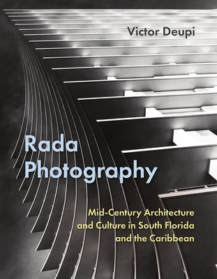 Rada Photography: Mid-Century Architecture and Culture in South Florida and the Caribbean by Deupi, Victor