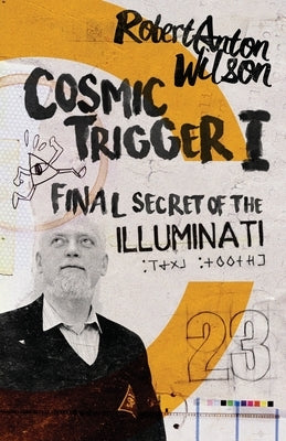 Cosmic Trigger I: Final Secret of the Illuminati by Wilson, Robert Anton
