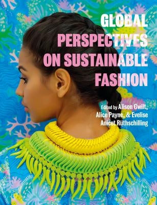 Global Perspectives on Sustainable Fashion by Gwilt, Alison