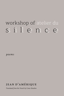 Workshop of Silence: Poems by D'Am&#195;&#169;rique, Jean