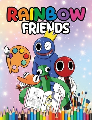 Rainbow Friends coloring book: 2024 Edition Unique Characters for Creative Kids and Teens Ages 4-12 by Halik, Fadi