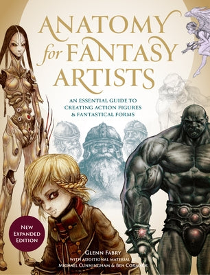 Anatomy for Fantasy Artists: An Essential Guide to Creating Action Figures and Fantastical Forms by Fabry, Glenn