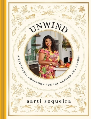 Unwind: A Devotional Cookbook for the Hurried and Hungry by Sequeira, Aarti