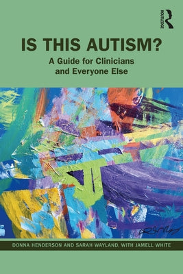 Is This Autism?: A Guide for Clinicians and Everyone Else by Henderson, Donna