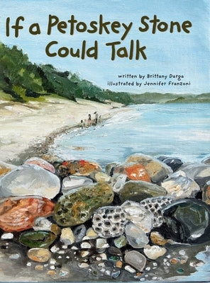 If a Petoskey Stone Could Talk by Darga, Brittany