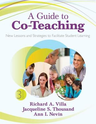 A Guide to Co-Teaching: New Lessons and Strategies to Facilitate Student Learning by Villa, Richard A.