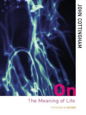 On the Meaning of Life by Cottingham, John