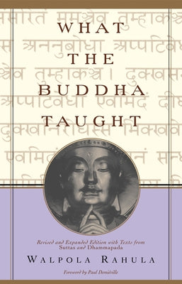 What the Buddha Taught: Revised and Expanded Edition with Texts from Suttas and Dhammapada by Rahula, Walpola