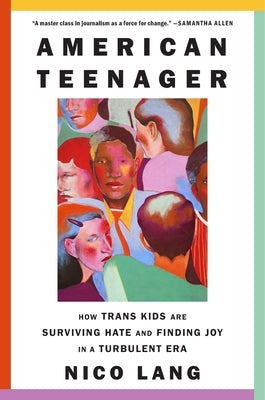 American Teenager: How Trans Kids Are Surviving Hate and Finding Joy in a Turbulent Era by Lang, Nico