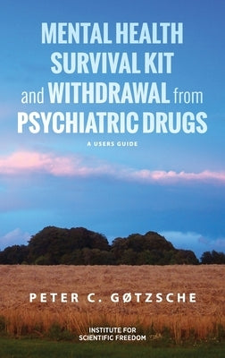 Mental Health Survival Kit and Withdrawal from Psychiatric Drugs: A User's Guide by G&#195;&#184;tzsche, Peter C.