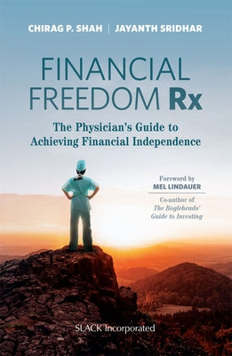 Financial Freedom Rx: The Physician's Guide to Achieving Financial Independence by Shah, Chirag