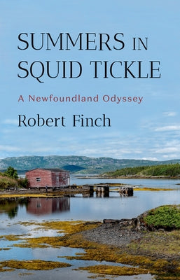 Summers in Squid Tickle: A Newfoundland Odyssey by Finch, Robert