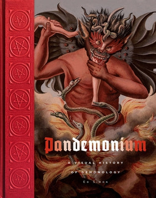 Pandemonium: A Visual History of Demonology by Simon, Edward