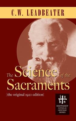 The Science of the Sacraments by Leadbeater, C. W.