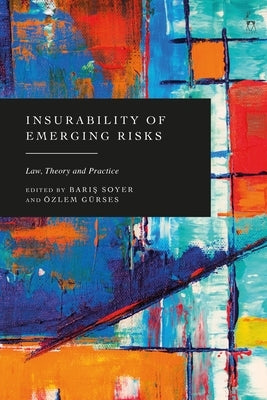 Insurability of Emerging Risks: Law, Theory and Practice by Soyer, Baris
