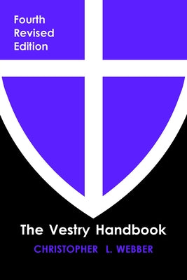 The Vestry Handbook, Fourth Edition by Webber, Christopher L.