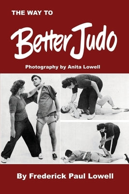 The Way to Better Judo by Lowell, Frederick Paul