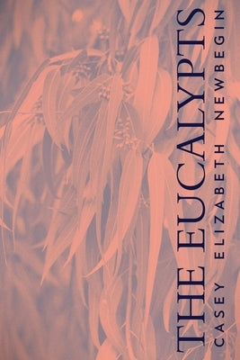 The Eucalypts by Newbegin, Casey