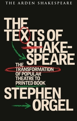 The Texts of Shakespeare: The Transformation of Popular Theatre to Printed Book by Orgel, Stephen