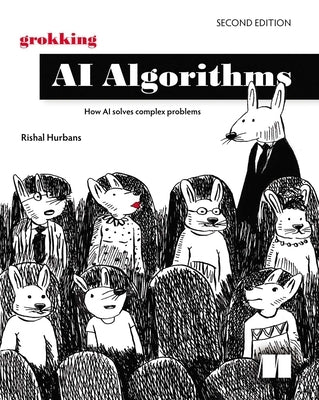 Grokking AI Algorithms, Second Edition: How AI Solves Complex Problems by Hurbans, Rishal