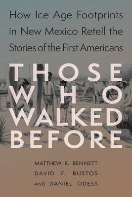 Those Who Walked Before: Fossil Footprints at White Sands by Bennett, Matthew