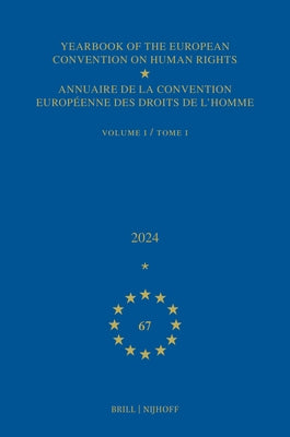 Yearbook of the European Convention on Human Rights / Annuaire de la Convention Européenne Des Droits de l'Homme, Volume 67 (2024) (Volume I) by Conseil de l'Europe