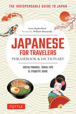 Japanese for Travelers Phrasebook & Dictionary: Useful Phrases, Travel Tips, Etiquette Guide by Rutherford, Scott