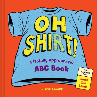 Oh Shirt!: A (Totally Appropriate) ABC Book by Lampe, Joe