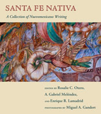 Santa Fe Nativa: A Collection of Nuevomexicano Writing by Otero, Rosalie C.