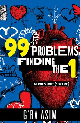 99 Problems Finding the 1: A Love Story (Sort Of) by Asim, G'Ra
