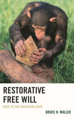 Restorative Free Will: Back to the Biological Base by Waller, Bruce N.