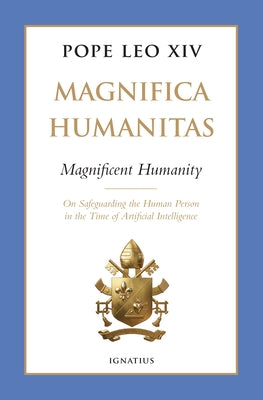 Magnifica Humanitas (Magnificent Humanity): On Safeguarding the Human Person in the Time of Artificial Intelligence by Leo XIV, Pope