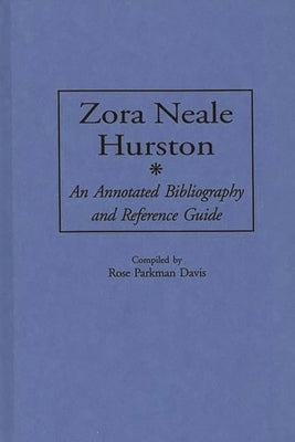 Zora Neale Hurston: An Annotated Bibliography and Reference Guide by Davis, Rose