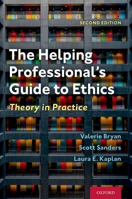 The Helping Professional's Guide to Ethics: Theory in Practice by Bryan, Valerie