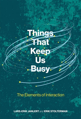Things That Keep Us Busy: The Elements of Interaction by Janlert, Lars-Erik