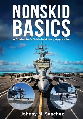 Nonskid Basics: Contractor's Guide in Military Application by Sanchez, Johnny