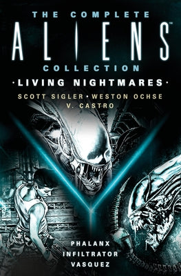 The Complete Aliens Collection: Living Nightmares (Phalanx, Infiltrator, Vasquez) by Sigler, Scott