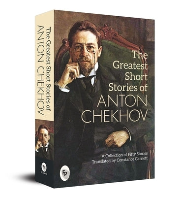 The Greatest Short Stories of Anton Chekhov by Chekhov, Anton