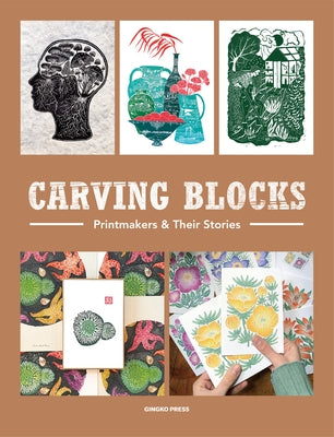 Carving Blocks: Printmakers and Their Stories by Sandu