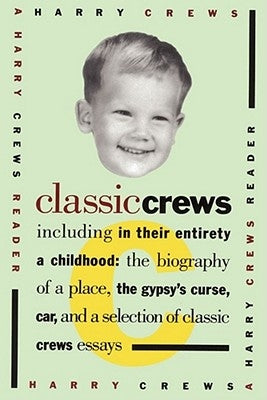 Classic Crews: A Harry Crews Reader by Crews, Harry