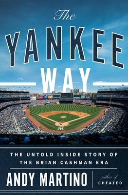 The Yankee Way: The Untold Inside Story of the Brian Cashman Era by Martino, Andy