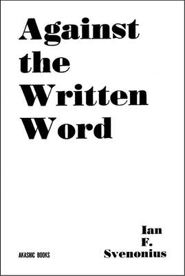 Against the Written Word: Toward a Universal Illiteracy by Svenonius, Ian F.