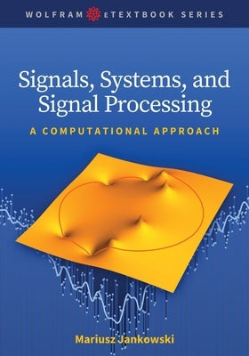 Signals, Systems, and Signal Processing: A Computational Approach by Jankowski, Mariusz