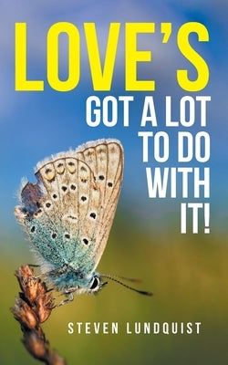 Love's Got A Lot to Do With It! by Lundquist, Steven