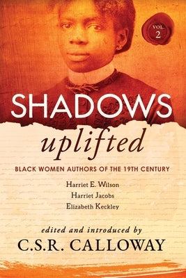 Shadows Uplifted Volume II: Black Women Authors of 19th Century American Personal Narratives & Autobiographies by Keckley, Elizabeth