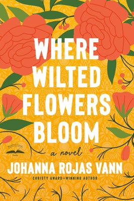 Where Wilted Flowers Bloom by Rojas Vann, Johanna