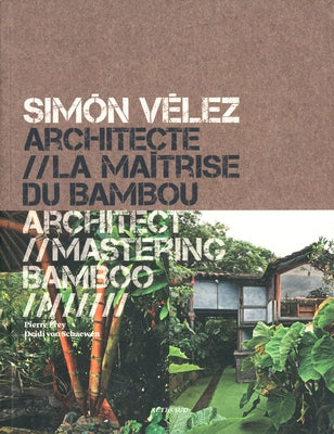Simón Vélez: Architect Mastering Bamboo by Velez, Simon