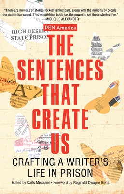 The Sentences That Create Us: Crafting a Writer's Life in Prison by Meissner, Caits