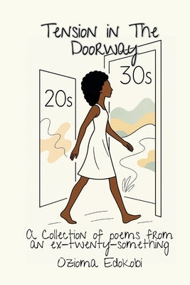Tension in the Doorway: A Collection of Poems from an Ex-Twenty-something by Edokobi, Ozioma