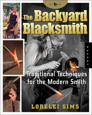 The Backyard Blacksmith: Traditional Techniques for the Modern Smith by Sims, Lorelei